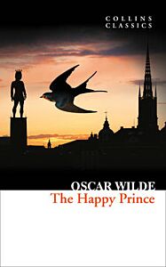 COLLINS CLASSICS : THE HAPPY PRINCE AND OTHER STORIES PB A