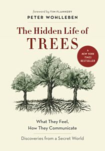 THE HIDDEN LIFE OF TREES : WHAT THEY FEEL, HOW THEY COMMUNICATE PB B