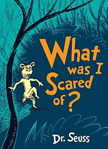 DR. SEUSS : WHAT WAS I SCARED OF? PB