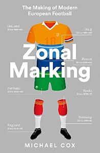 ZONAL MARKING THE MAKING OF MODERN EUROPEAN FOOTBALL