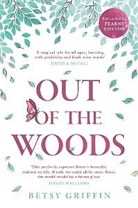 OUT OF THE WOODS : A TALE OF POSITIVITY, KINDNESS AND COURAGE PB