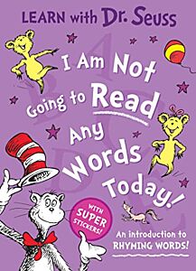 DR. SEUSS : I AM NOT GOING TO READ ANY WORDS TODAY PB