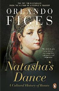 NATASHA'S DANCE : A CULTURAL HISTORY OF RUSSIA PB