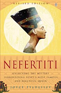 NEFERTITI: UNLOCKING THE MYSTERY SURROUNDING EGYPT'S MOST FAMOUS AND BEAUTIFUL QUEEN  PB