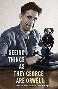 PENGUIN MODERN CLASSICS : SEEING THINGS AS THEY ARE: SELECTED JOURNALISM AND OTHER WRITINGS