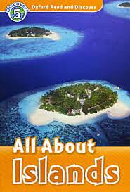 OXFORD READ & DISCOVER 5: ALL ABOUT ISLANDS (+ CD) N/E