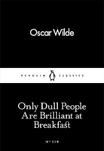 ONLY DULL PEOPLE ARE BRILLIANT AT BREAKFAST