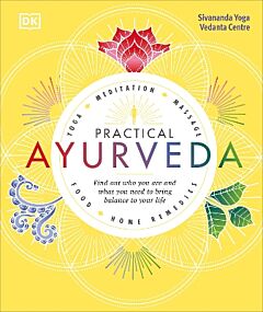 PRACTICAL AYURVEDA FIND OUT WHO YOU ARE AND WHAT YOU NEED TO BRING BALANCE TO YOUR LIFE HC