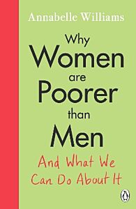 WHY WOMEN ARE POORER THAN MEN AND WHAT WE CAN DO ABOUT IT