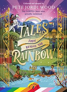 TALES FROM BEYOND THE RAINBOW : TEN LGBTQ+ FAIRY TALES PROUDLY RECLAIMED PB