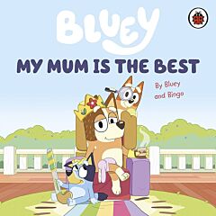 BLUEY: MY MUM IS THE BEST BOARD BOOK
