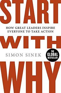 START WITH WHY : HOW GREAT LEADERS INSPIRE EVERYONE TO TAKE ACTION PB