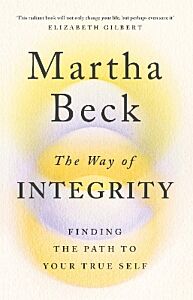 THE WAY OF INTEGRITY : FINDING THE PATH TO YOUR TRUE SELF PB