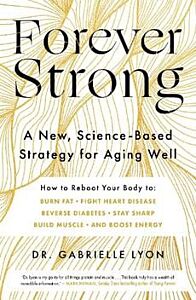 FOREVER STRONG :A NEW, SCIENCE BASED TRILOGY FOR AGING WELL