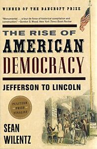 THE RISE OF AMERICAN DEMOCRACY : JEFFERSON TO LINCOLN PB