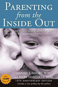 PARENTING FROM THE INSIDE OUT -10TH ANNIVERSARY EDITION : HOW A DEEPER SELF-UNDERSTANDING CAN HELP YOU RAISE CHILDREN WHO THRIVE