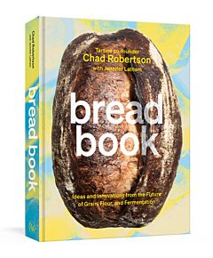 BREAD BOOK :IDEAS AND INNOVATIONS FOR THE FUTURE OF GRAIN,FLOUR, AND FERMENTATIONA COOKBOOK HC