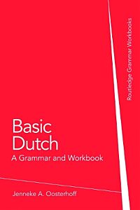 BASIC DUTCH: A GRAMMAR AND WORKBOOK PB