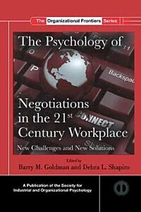 THE PSYCHOLOGY OF NEGOTIATIONS IN THE 21ST CENTURY WORKPLACE: NEW CHALLENGES AND NEW SOLUTIONS 2ND ED HC