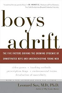 BOYS ADRIFT: THE FIVE FACTORS DRIVING THE GROWING EPIDEMIC OF UNMOTIVATED BOYS AND UNDERACHIEVING YOUNG MEN PB