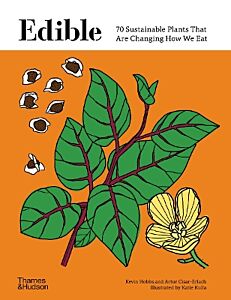 EDIBLE: 70 SUSTAINABLE PLANTS THAT ARE CHANGING HOW WE EAT HC