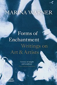 FORMS OF ENCHANTMENT: WRITINGS ON ART & ARTISTS PB