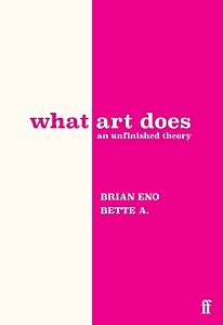 WHAT ART DOES : AN UNFINISHED THEORY HC
