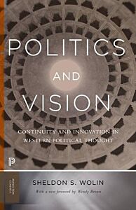 POLITICS AND VISION - CONTINUITY AND INNOVATION IN WESTERN POLITICAL THOUGHT - EXPANDED EDITION