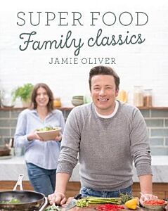 JAMIE OLIVER : SUPER FOOD FAMILY CLASSICS  PB