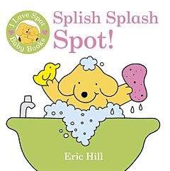 I LOVE SPOT BABY BOOKS : SPLISH SPLASH SPOT! (BATH BOOK )