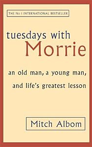 TUESDAYS WITH MORRIE: AN OLD MAN, A YOUNG MAN, AND LIFE'S GREATEST LESSON PB A FORMAT