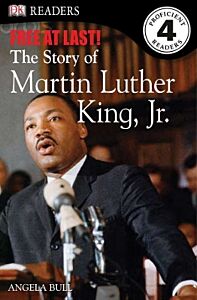 DK READERS L4: FREE AT LAST: THE STORY OF MARTIN LUTHER KING, JR. (DK READERS LEVEL 4) HC