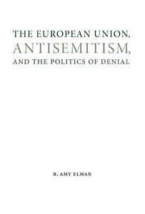 THE EUROPEAN UNION, ANTISEMITISM, AND THE POLITICS OF DENIAL (STUDIES IN ANTISEMITISM)