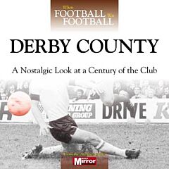 DERBY COUNTY : A NOSTALGIC LOOK AT A CENTURY OF THE CLUB HC