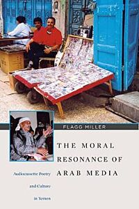 THE MORAL RESONANCE OF ARAB MEDIA: AUDIOCASSETTE POETRY AND CULTURE IN YEMEN