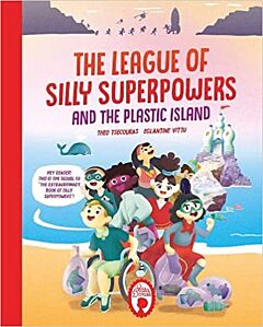 THE LEAGUE OF SILLY SUPERPOWERS AND THE PLASTIC ISLAND HC