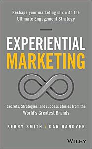 EXPERIENTIAL MARKETING: SECRETS, STRATEGIES, AND SUCCESS STORIES FROM THE WORLD'S GREATEST BRANDS