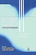 COGNITIVE ANALYTIC THERAPY FOR OFFENDERS :A NEW APPROACH TO FORENSIC PSYCHOTHERAPY PB