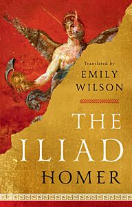 THE ILIAD - TRANSLATED BY EMILY WILSON HC