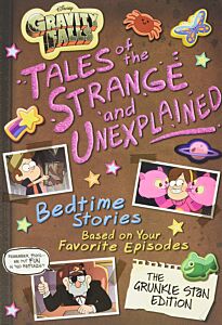 GRAVITY FALLS: TALES OF THE STRANGE AND UNEXPLAINED : (BEDTIME STORIES BASED ON YOUR F