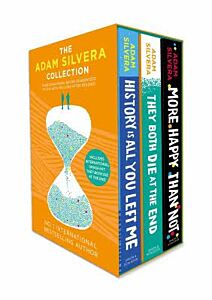 ADAM SILVERA COLLECTION: THEY BOTH DIE AT THE END, HISTORY IS ALL YOU LEFT ME, MORE HAPPY THAN NOT BOX-SET