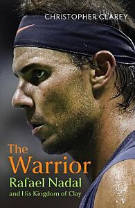 THE WARRIOR : RAFAEL NADAL AND HIS KINGDOM OF CLAY TPB