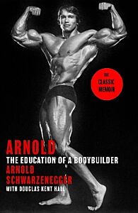 ARNOLD: THE EDUCATION OF A BODYBUILDER