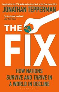 THE FIX: HOW NATIONS SURVIVE AND THRIVE IN A WORLD IN DECLINE