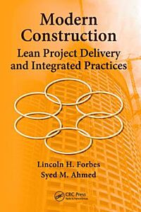 MODERN CONSTRUCTION : LEAN PROJECT DELIVERY AND INTEGRATED PRACTICES