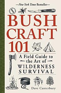 BUSHCRAFT 101 : A FIELD GUIDE TO THE ART OF WILDERNESS SURVIVAL PB