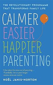 CALMER, EASIER ,HAPPIER PARENTING : THE REVOLUTIONARY PROGRAMME THAT TRANSFORMS FAMILY LIFE PB