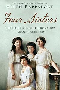 FOUR SISTERS : THE LOST LIVES OF THE ROMANOV GRAND DUCHESSES PB