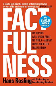 FACTFULNESS: TEN REASONS WE'RE WRONG ABOUT THE WORLD - AND WHY THINGS ARE BETTER THAN YOU THINK PB