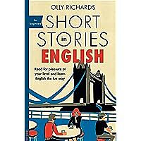 SHORT STORIES IN ENGLISH FOR BEGINNERS : READ FOR PLEASURE AT YOUR LEVEL, EXPAND YOUR VOCABULARY AND